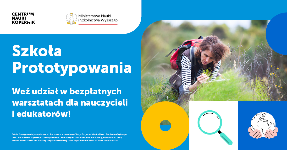 Dołącz do Szkoły Prototypowania w Centrum Nauki Kopernik – rekrutacja trwa do 23 maja do 12.00!